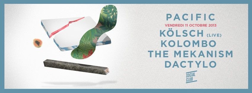 PACIFIC : KOLSCH, KOLOMBO, THE MEKANISM & DACTYLO @ Social Club