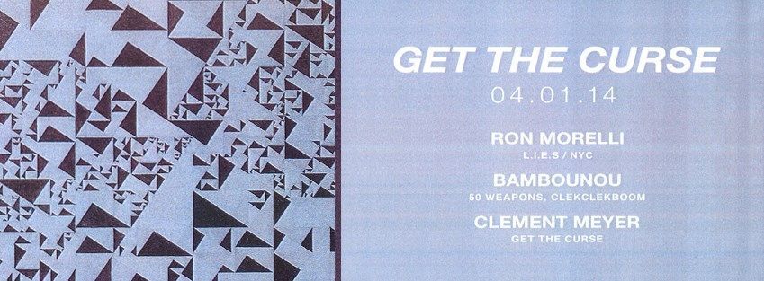 Get The Curse : Ron Morelli, Bambounou, Clement Meyer @ Rex Club