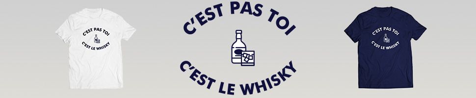 C'est pas toi c'est le whisky
